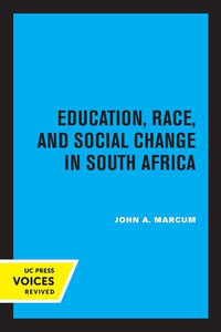 Education, Race, and Social Change in South Africa : Perspectives on Southern Africa - John A. Marcum