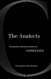 The Analects : Conclusions and Conversations of Confucius - Confucius