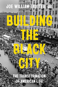 Building the Black City : The Transformation of American Life - Joe William Trotter