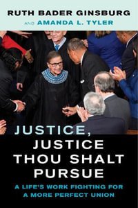 Justice, Justice Thou Shalt Pursue : A Life's Work Fighting for a More Perfect Union - Ruth Bader Ginsburg