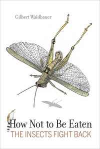 How Not to Be Eaten : The Insects Fight Back - Gilbert Waldbauer