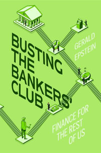 Busting the Bankers' Club : Finance for the Rest of Us - Gerald Epstein