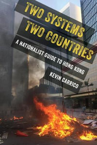 Two Systems, Two Countries : A Nationalist Guide to Hong Kong - Kevin Carrico