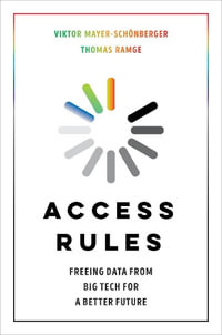 Access Rules : Freeing Data from Big Tech for a Better Future - Viktor Mayer-Schonberger