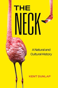 The Neck : A Natural and Cultural History - Kent Dunlap