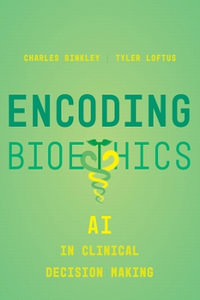 Encoding Bioethics : AI in Clinical Decision-Making - Charles Binkley