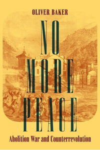 No More Peace : Abolition War and Counterrevolution - Oliver Baker