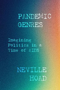 Pandemic Genres : Imagining Politics in a Time of AIDS - Neville Wallace Hoad