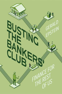 Busting the Bankers' Club : Finance for the Rest of Us - Gerald Epstein