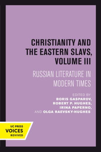 Christianity and the Eastern Slavs, Volume III : Russian Literature in Modern Times - Boris Gasparov