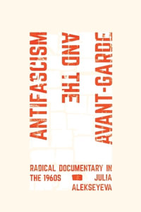 Antifascism and the Avant-Garde : Radical Documentary in the 1960s - Julia Alekseyeva