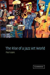 The Rise of a Jazz Art World - Paul Douglas Lopes