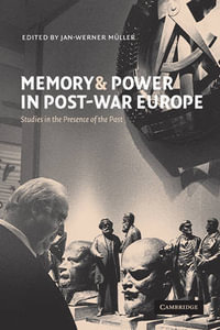 Memory and Power in Post-War Europe : Studies in the Presence of the Past - Jan-Werner Muller