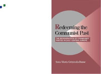 Redeeming the Communist Past : The Regeneration of Communist Parties in East Central Europe - Anna Maria Grzymaa-Busse