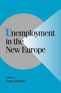 Unemployment in the New Europe : Cambridge Studies in Comparative Politics - Nancy Bermeo