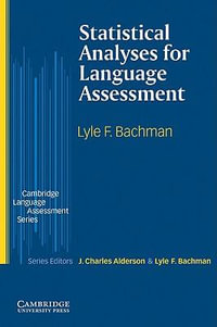 Statistical Analyses for Language Assessment Book : Cambridge Language Assessment - Lyle F. Bachman