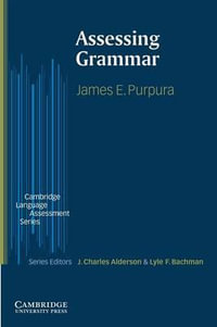 Assessing Grammar : Cambridge Language Assessment Series - James Purpura