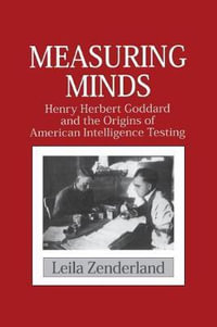 Measuring Minds : Henry Herbert Goddard and the Origins of American Intelligence Testing - Leila Zenderland