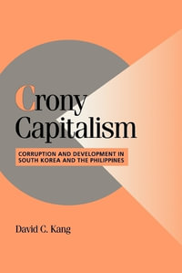 Crony Capitalism : Corruption and Development in South Korea and the Philippines - David C. Kang