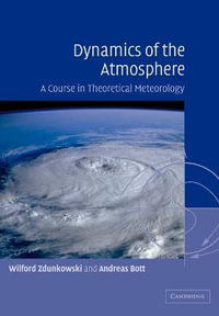 Dynamics of the Atmosphere : A Course in Theoretical Meteorology - W. Zdunkowski