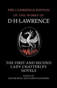 The First and Second Lady Chatterley Novels : The Cambridge Edition of the Works of D. H. Lawrence - D. H. Lawrence