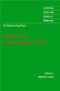 Schleiermacher : Lectures on Philosophical Ethics - Friedrich Schleiermacher