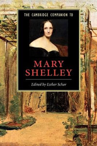 The Cambridge Companion to Mary Shelley : Cambridge Companions to Literature - Esther Schor