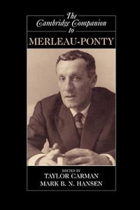 The Cambridge Companion to Merleau-Ponty : Cambridge Companions to Philosophy - Taylor Carman