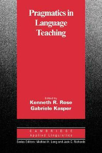 Pragmatics in Language Teaching : Cambridge Applied Linguistics - Kenneth R. Rose