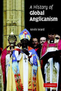 A History of Global Anglicanism : Introduction to Religion - Kevin Ward