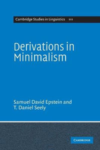 Derivations in Minimalism : Cambridge Studies in Linguistics - Samuel David Epstein