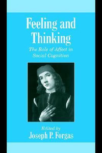 Feeling and Thinking : The Role of Affect in Social Cognition - Joseph P. Forgas