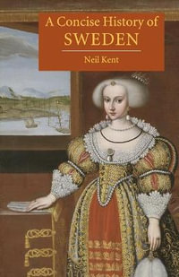 A Concise History of Sweden : The Cambridge Concise Histories Series - Neil Kent