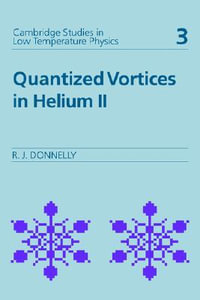 Quantized Vortices in Helium II : Cambridge Studies in Low Temperature Physics - Russell J. Donnelly