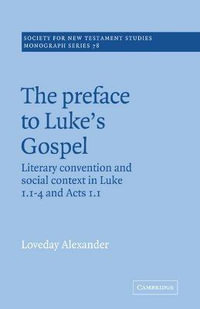 The Preface to Luke's Gospel : Society for New Testament Studies Monograph - Loveday Alexander