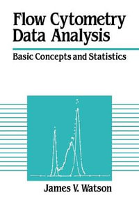 Flow Cytometry Data Analysis : Basic Concepts and Statistics - James V. Watson