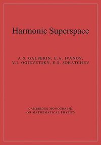 Harmonic Superspace : Cambridge Monographs on Mathematical Physics - A. S. Galperin