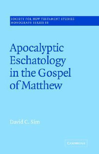 Apocalyptic Eschatology in the Gospel of Matthew : Society for New Testament Studies Monograph - David C. Sim