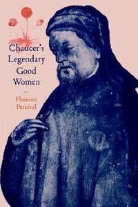 Chaucer's Legendary Good Women : Cambridge Studies in Medieval Literature - Florence Percival