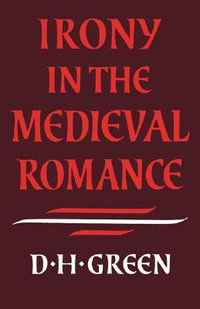 Irony in the Medieval Romance - Dennis Howard Green