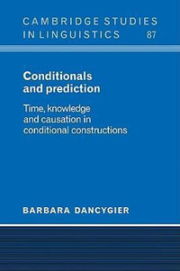 Conditionals and Prediction : Time, Knowledge and Causation in Conditional Constructions - Barbara Dancygier