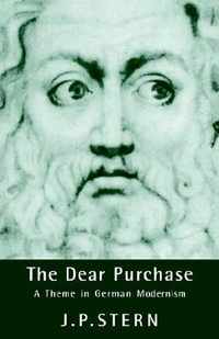 The Dear Purchase : A Theme in German Modernism - Joseph Peter Stern