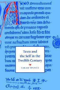 Texts and the Self in the Twelfth Century : Cambridge Studies in Medieval Literature - Sarah Spence