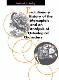 Evolutionary History of the Marsupials and an Analysis of Osteological Characters - Frederick S. Szalay