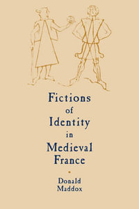 Fictions of Identity in Medieval France : Cambridge Studies in Medieval Literature - Donald Maddox