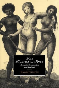 The Poetics of Spice : Romantic Consumerism and the Exotic - Timothy Morton