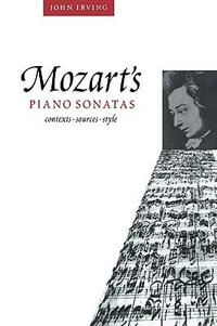 Mozart's Piano Sonatas : Contexts, Sources, Style - John  Irving