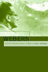 Webern and the Transformation of Nature - Julian Johnson