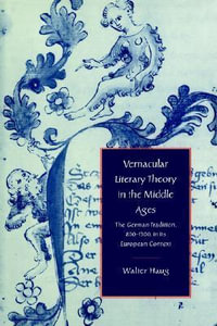 Vernacular Literary Theory in the Middle Ages : The German Tradition, 800 1300, in Its European Context - Walter Haug