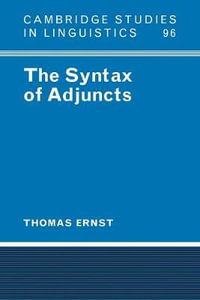 The Syntax of Adjuncts : Cambridge Studies in Linguistics - Thomas Ernst